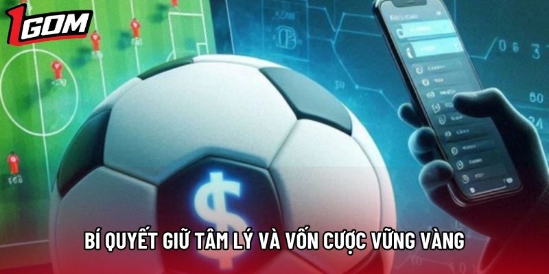 Bí quyết giữ tâm lý và vốn cược vững vàng