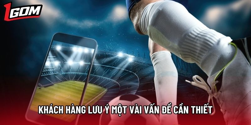 Khách hàng lưu ý một vài vấn đề cần thiết