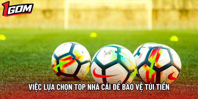 Việc lựa chọn top nhà cái để bảo vệ túi tiền